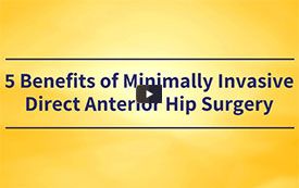 5 Benefits of Minimally Invasive Direct Anterior Hip Surgery