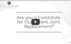Are you a Candidate for Outpatient Joint Replacement?